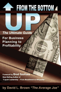 From the Bottom Up: The Ultimate Guide for Business Planning to Profitability