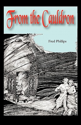 From the Cauldron - Phillips, Fred