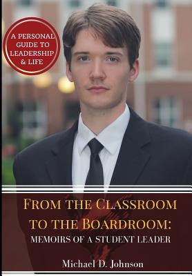 From the Classroom to the Boardroom: Memoirs of a Student Leader - Johnson, Michael D