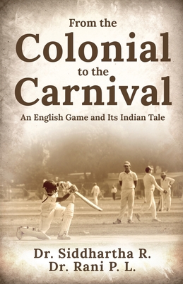 From the Colonial to the Carnival: An English Game and Its Indian Tale - Dr Rani P L, and Dr Siddhartha R