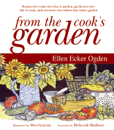 From the Cook's Garden: Recipes for Cooks Who Like to Garden, Gardeners Who Like to Cook, and Everyone Who Wishes They Had a Garden