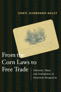 From the Corn Laws to Free Trade: Interests, Ideas, and Institutions in Historical Perspective