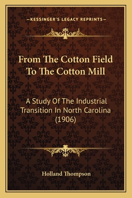 From The Cotton Field To The Cotton Mill: A Study Of The Industrial Transition In North Carolina (1906) - Thompson, Holland