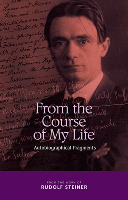 From the Course of My Life: Autobiographical Fragments - Steiner, Rudolf