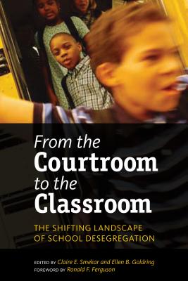 From the Courtroom to the Classroom: The Shifting Landscape of School Desegregation - Smrekar, Claire E (Editor), and Goldring, Ellen B, Dr. (Editor), and Ferguson, Ronald F (Foreword by)