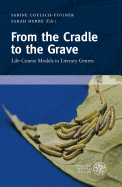From the Cradle to the Grave: Life-Course Models in Literary Genres - Coelsch-Foisner, Sabine (Editor), and Herbe, Sarah (Editor)