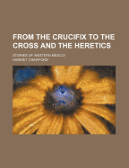 From the Crucifix to the Cross and the Heretics: Stories of Western Mexico