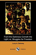 From the Darkness Cometh the Light; Or, Struggles for Freedom (Dodo Press)