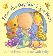 From the Day You Were Born: A first book to share with baby