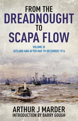 From the Dreadnought to Scapa Flow: Vol III: Jutland and After - Marder, Arthur, and Gough, Barry (Introduction by)