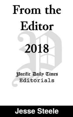From the Editor 2018: Pacific Daily Times Editorials - Steele, Jesse