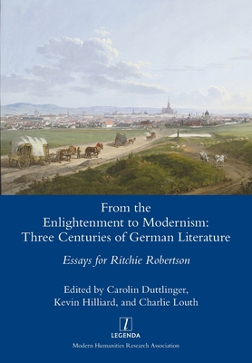 From the Enlightenment to Modernism: Three Centuries of German Literature - Duttlinger, Carolin (Editor), and Hilliard, Kevin (Editor), and Louth, Charlie (Editor)