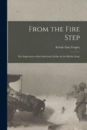 From the Fire Step; the Experiences of an American Soldier in the British Army