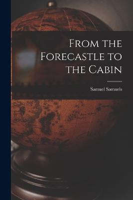 From the Forecastle to the Cabin - Samuels, Samuel