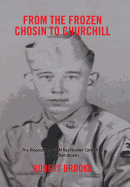 From the Frozen Chosin to Churchill: The Biography of CSM Ray Hooker Cottrell as Told to Bob Brooks