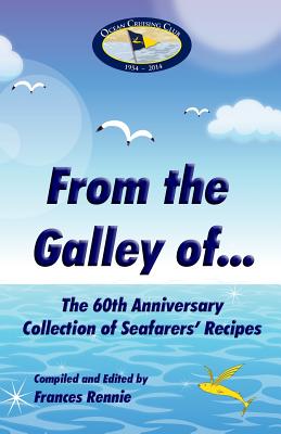 From the Galley of...: The 60th Anniversary Collection of Seafarer's Recipes - Blackwell, Alex, and Rennie, Frances