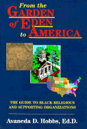 From the Garden of Eden to America: The Guide to Black Religious and Supporting Organizations - Hobbs, Avaneda D