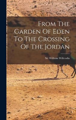 From The Garden Of Eden To The Crossing Of The Jordan - Willcocks, William, Sir