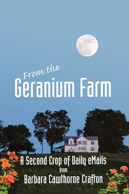 From the Geranium Farm: A Second Crop of Daily Emails - Crafton, Barbara Cawthorne