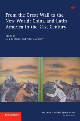 From the Great Wall to the New World: Volume 11: China and Latin America in the 21st Century - Strauss, Julia C. (Editor), and Armony, Ariel C. (Editor)