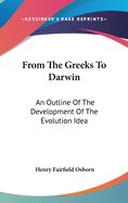 From The Greeks To Darwin: An Outline Of The Development Of The Evolution Idea