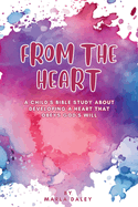 From the Heart: A Child's Bible Study about Developing a Heart That Obeys God's Will
