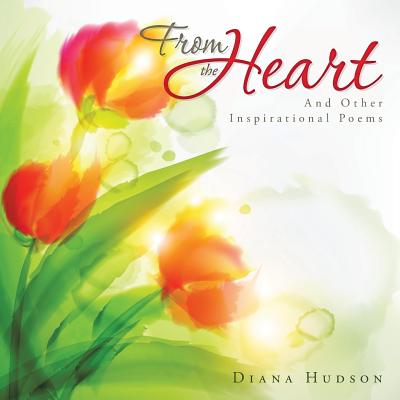 From the Heart: And Other Inspirational Poems - Hudson, Diana