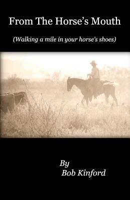 From The Horse's Mouth: Walking a mile in your horse's shoes - Kinford, Bob E, Mr.