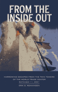 From the Inside Out: Harrowing Escapes from the Twin Towers of the World Trade Center, September 11, 2001
