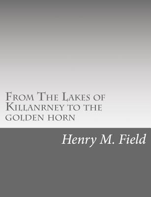 From The Lakes of Killanrney to the golden horn - Field, Henry M
