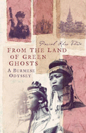 From the Land of Green Ghosts: A Burmese Odyssey