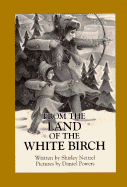 From the Land of the White Birch - Neitzel, Shirley