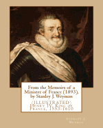 From the Memoirs of a Minister of France (1893), by Stanley J. Weyman: (Illustrated) Henry IV, King of France, 1553-1610