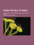 From the Nile to Nebo: A Discussion of the Problem and the Route of the Exodus