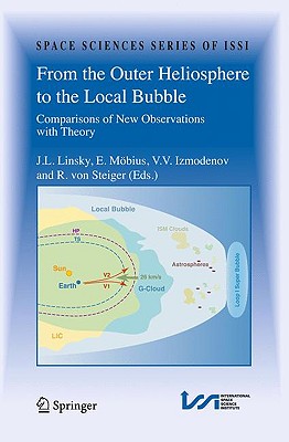 From the Outer Heliosphere to the Local Bubble: Comparisons of New Observations with Theory - Linsky, J L (Editor), and Izmodenov, V V (Editor), and Mobius, E (Editor)