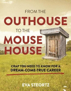 From the Outhouse to the Mouse House: Crap You Need to Know for a Dream-Come-True Career