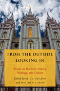 From the Outside Looking in: Essays on Mormon History, Theology, and Culture