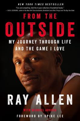 From the Outside: My Journey Through Life and the Game I Love - Allen, Ray, and Arkush, Michael, and Lee, Spike (Foreword by)