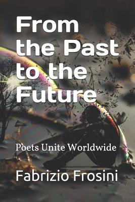 From the Past to the Future: Poets Unite Worldwide - Worldwide, Poets Unite, and Leenders, Natchai (Introduction by), and Billsborough, Tom (Editor)