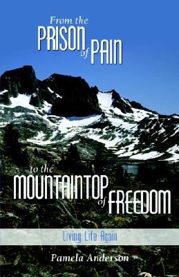 From the Prison of Pain to the Mountaintop of Freedom - Anderson, Pam