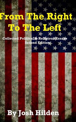 From the Right to the Left: The Collected Political & Religious Essays - Hilden, Josh, and Editing, Gypsy Heart (Editor)