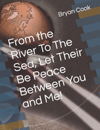 From the River To The Sea, Let Their Be Peace Between You and Me!