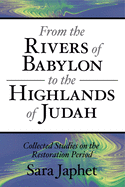 From the Rivers of Babylon to the Highlands of Judah: Collected Studies on the Restoration Period