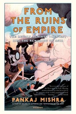 From the Ruins of Empire: The Revolt Against the West and the Remaking of Asia - Mishra, Pankaj