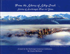 From the Shores of Ship Creek: Stories of Alaska's First 100 Years
