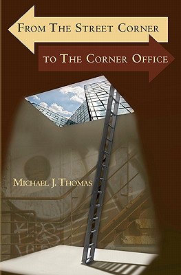 From The Street Corner to The Corner Office - Thomas, Michael
