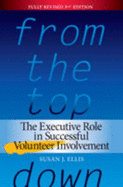 From the Top Down: The Executive Role in Successful Volunteer Involvement - Ellis, Susan J, Ms.