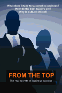 From the Top: The Real Secrets of Business Success