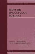 From the Unconscious to Ethics: With a Foreword by Anatole Anton - Anton, Anatole (Editor), and Rozenberg, Jacques J