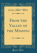 From the Valley of the Missing (Classic Reprint)